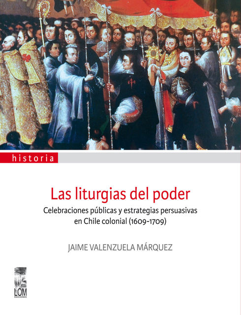 Las liturgias del poder, Jaime Valenzuela Márquez