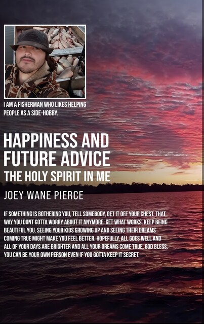 Happiness and Future Advice the Holy Spirit in Me, Joey Wane Pierce