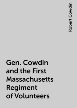Gen. Cowdin and the First Massachusetts Regiment of Volunteers, Robert Cowdin