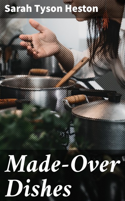 Made-Over Dishes, Sarah Tyson Heston