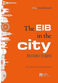 The EIB in the city: Investment on the agenda, Greg Clark, Jake Nunley, Tim Moonen