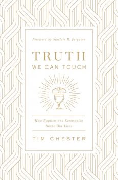 Truth We Can Touch, Tim Chester