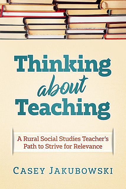 Thinking About Teaching, Casey T Jakubowski