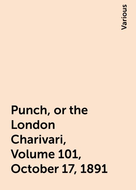 Punch, or the London Charivari, Volume 101, October 17, 1891, Various