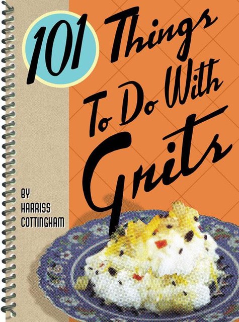 101 Things To Do With Grits, Harriss Cottingham