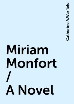 Miriam Monfort / A Novel, Catherine A.Warfield