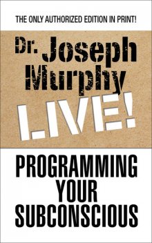 Programming Your Subconscious, Joseph Murphy