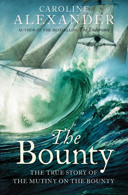 The Bounty: The True Story of the Mutiny on the Bounty (text only), Caroline Alexander