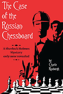 Case of the Russian Chessboard, Charlie Roxburgh