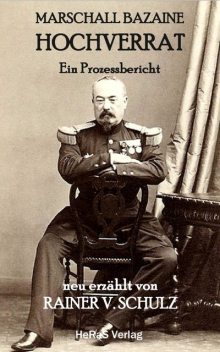 Marschall Bazaine Hochverrat, Rainer V. Schulz