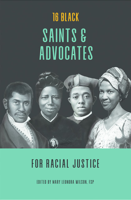 16 Black Saints and Advocates for Racial Justice, MARY WILSON, Mary Lea Hill, Marianne Lorraine Trouvé, Marie Paul Curley, Allison Gliot