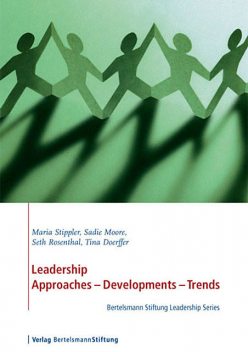 Leadership. Approaches – Development – Trends, Maria Stippler, Sadie Moore, Seth Rosenthal, Tina Doerffer