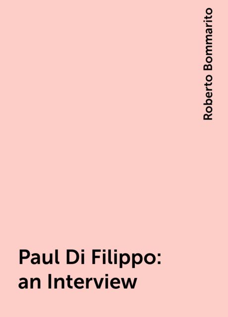 Paul Di Filippo: an Interview, Roberto Bommarito