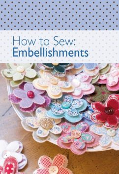 How to Sew – Embellishments, David, Charles Editors