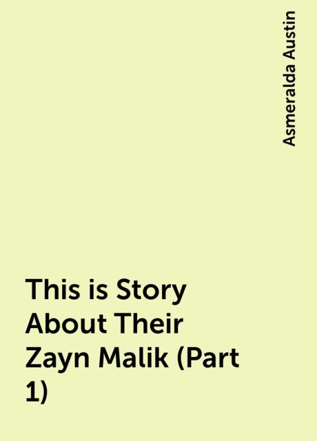 This is Story About Their Zayn Malik (Part 1), Asmeralda Austin