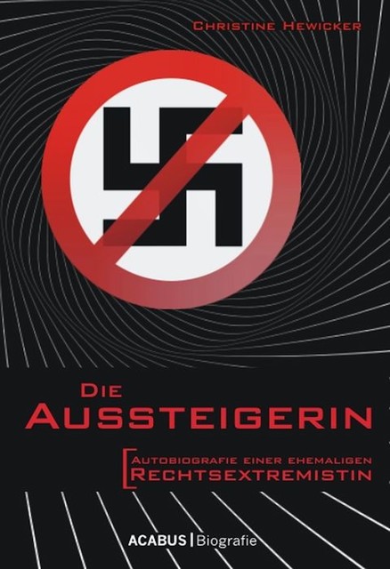 Die Aussteigerin. Autobiografie einer ehemaligen Rechtsextremistin, Christine Hewicker