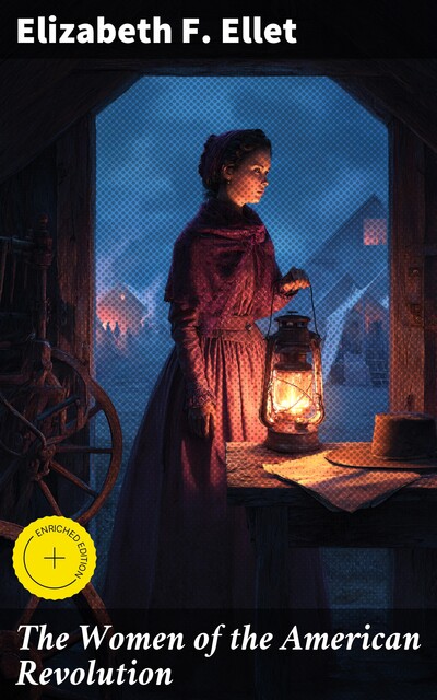 The Women of the American Revolution, Elizabeth F. Ellet