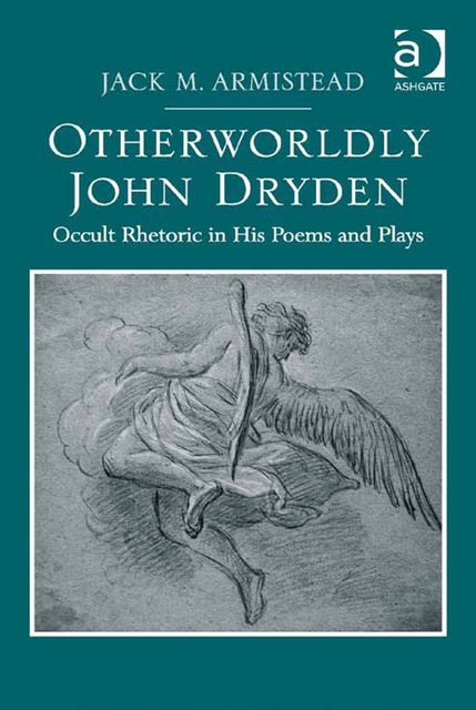 Otherworldly John Dryden, Jack M Armistead