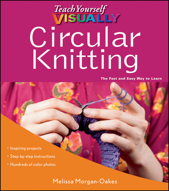 Teach Yourself VISUALLY Circular Knitting, Melissa Morgan-Oakes