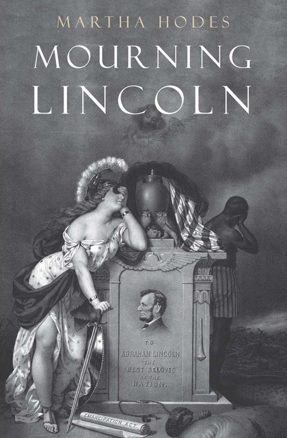 Mourning Lincoln, Martha Hodes