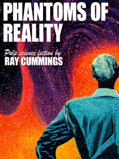 Phantoms of Reality, Ray Cummings