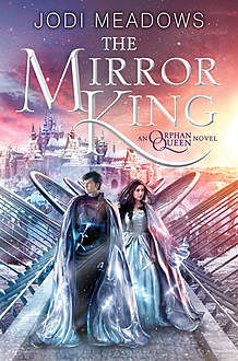 The Mirror King (Orphan Queen), Jodi Meadows