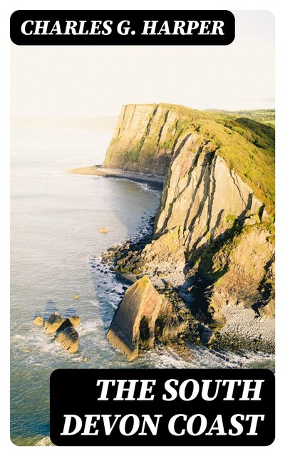 The South Devon Coast, Charles G.Harper