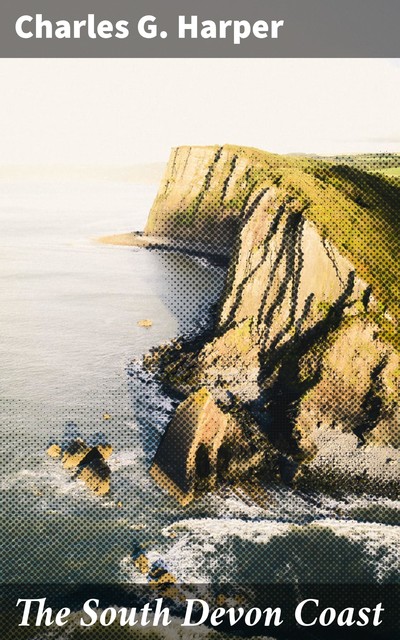 The South Devon Coast, Charles G.Harper