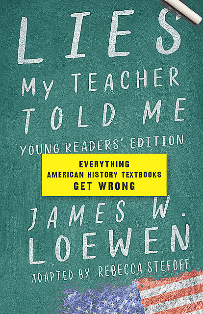 Lies My Teacher Told Me: Young Readers’ Edition, James Loewen