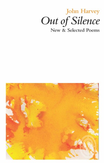 Out of Silence: New & Selected Poems, John Harvey