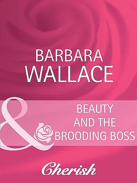 Beauty and the Brooding Boss, Barbara Wallace