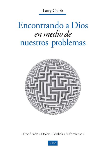 Encontrando a Dios en medio de nuestros problemas, Lawrence J. Crabb Jr.