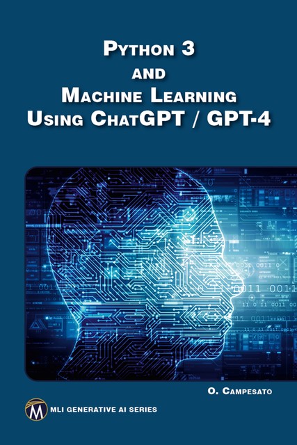 Python 3 and Machine Learning Using ChatGPT / GPT-4, Oswald Campesato, Information, Mercury Learning