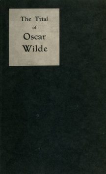 The Trial of Oscar Wilde, from the Shorthand Reports, Charles Grolleau