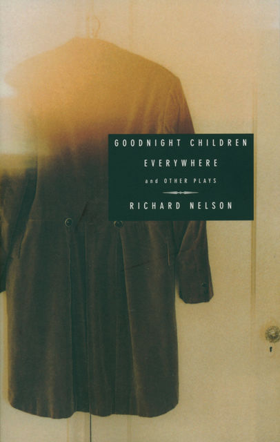 Goodnight Children Everywhere and Other Plays, Richard Nelson
