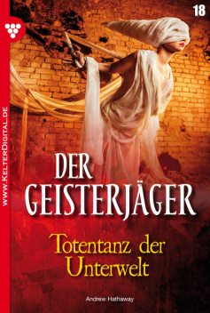 Der Geisterjäger 18 – Gruselroman, Andrew Hathaway