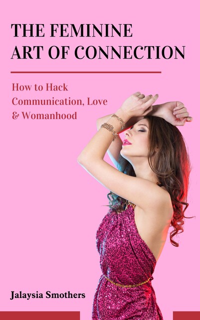 The Feminine Art of Connection, Jalaysia Smothers