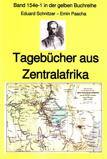 Emin Pascha: Reisetagebücher aus Zentralafrika aus den 1870–80er Jahren, Eduard Schnitzer Emin Pascha