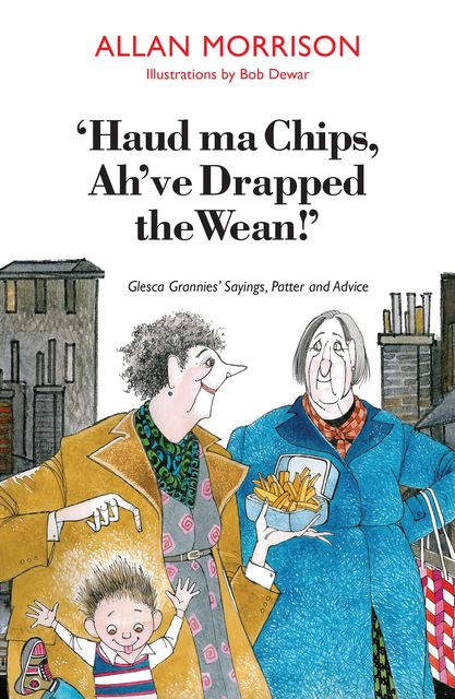 Haud Ma Chips, Ah've Drapped the Wean!, Allan Morrison