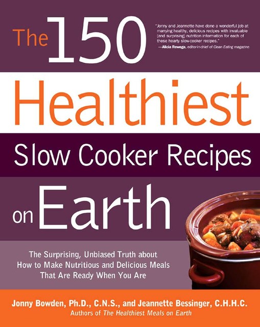 The 150 Healthiest Slow Cooker Recipes on Earth, Jonny Bowden, Jeannette Bessinger