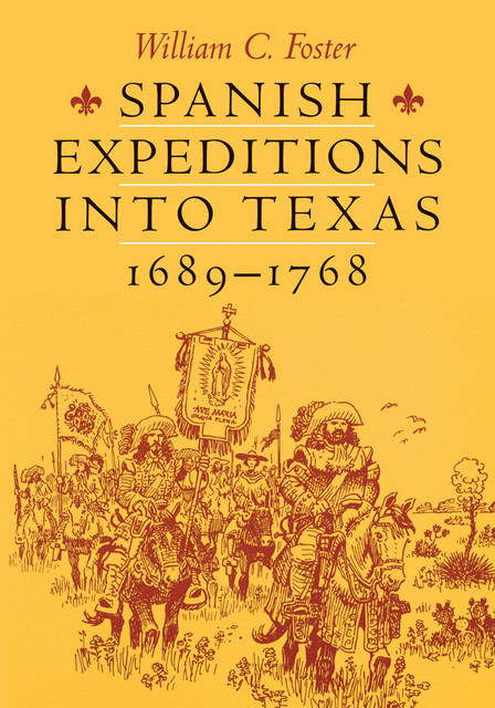 Spanish Expeditions into Texas, 1689–1768, William C. Foster