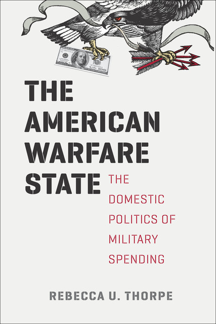 The American Warfare State, Rebecca U. Thorpe