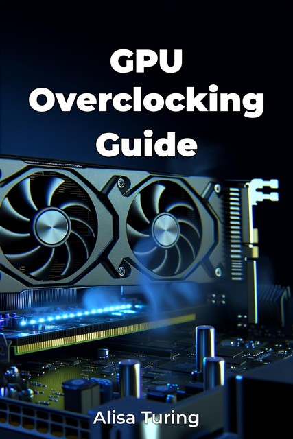 GPU Overclocking Guide, Alisa Turing