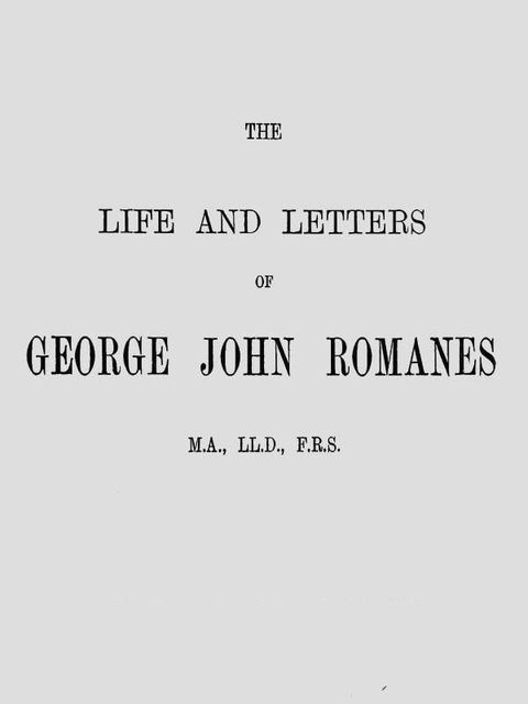 The Life and Letters of George John Romanes, Ethel Romanes