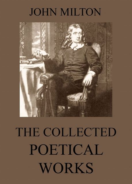 The Collected Poetical Works of John Milton, John Milton