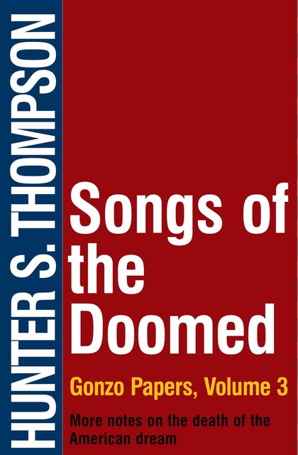 Songs of the Doomed, Hunter Thompson