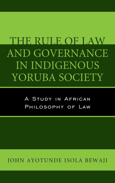 The Rule of Law and Governance in Indigenous Yoruba Society, John Ayotunde Isola Bewaji
