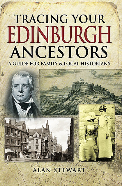 Tracing Your Edinburgh Ancestors, Alan Stewart