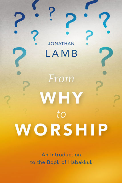 From Why to Worship, Jonathan Lamb