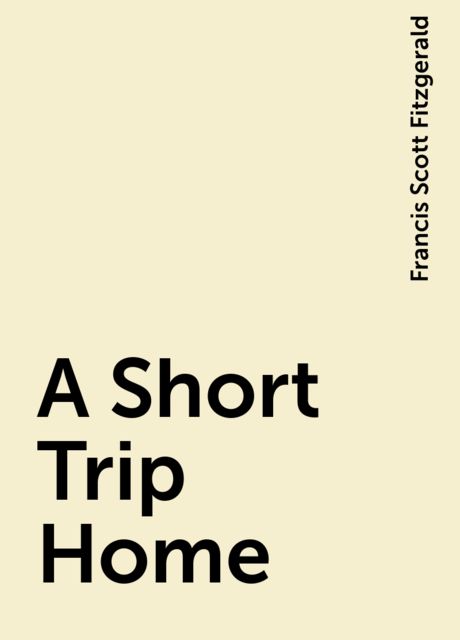 A Short Trip Home, Francis Scott Fitzgerald